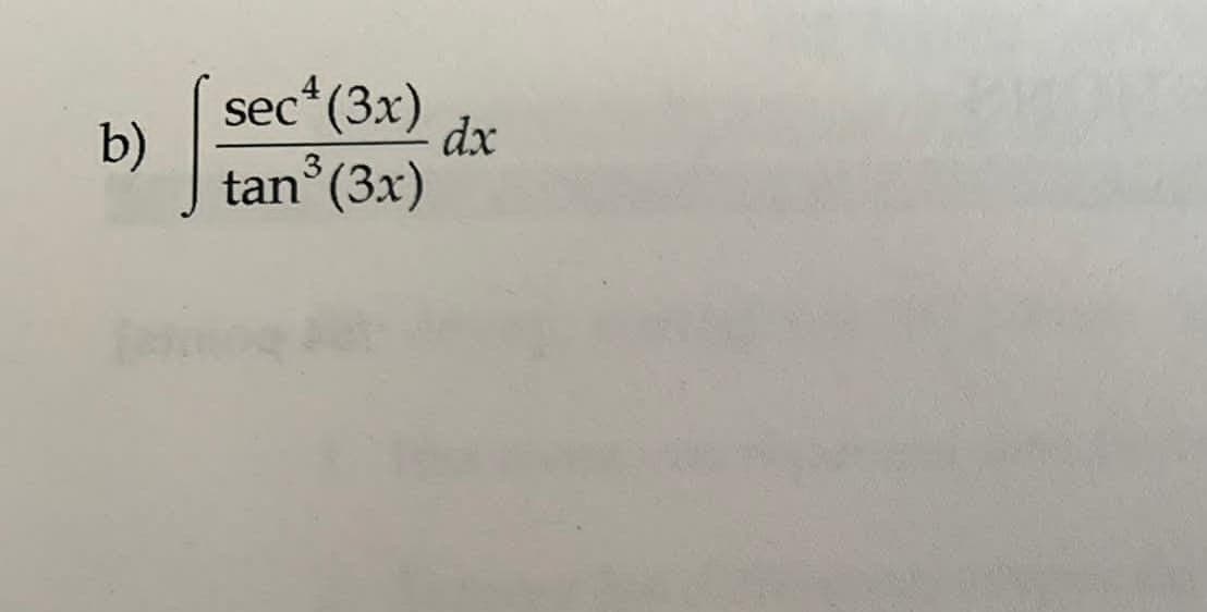b)
sec¹ (3x)
dx
tan³ (3x)