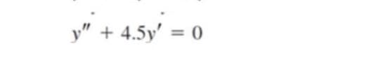 y" + 4.5y' = 0
