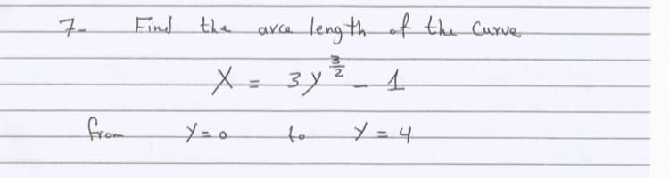 7-
Find
the
length
ef the Curve
arce
X-3.
from
to
¥=4
