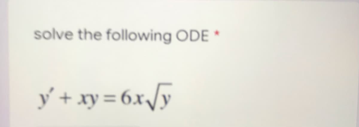 solve the following ODE *
y' + xy = 6.x/y
