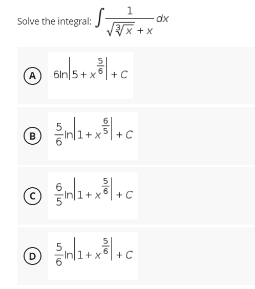 1
Solve the integral:√x+x
6n|5+x³ +C
A
= n/1+x²|+c
B
C
© ²1/1+x²³/+c
с
X
C
5
m1+x²|+c
D
C
dx