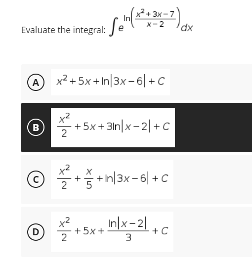 Evaluate the integral: Sen(+²+2x-7) ox
dx
A
x² + 5x + In|3x-6|+C
B
+5x+31n|x-2|+C
X
+ +In|3x-6|+C
Ⓒ + ² + 5x + n/x-²/+C
D
2
3
2
N|X
