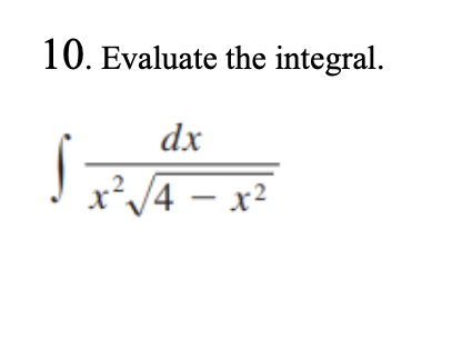 10. Evaluate the integral.
dx
x²/4 – x?
