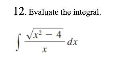 12. Evaluate the integral.
– 4
–dx
/x²
