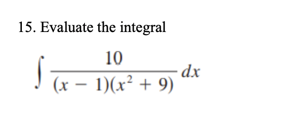 15. Evaluate the integral
10
·dx
(x – 1)(x² + 9)
|
