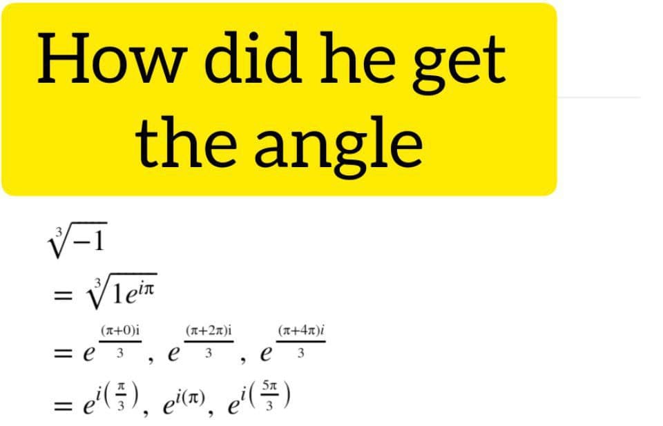 How did he get
the angle
Vleir
3.
(A+0)i
(T+27)i
(T+4x)i
= e
е з
e
3
3
= e'(5), eir), e¿(#)
ei(R), ei(÷)
3.
