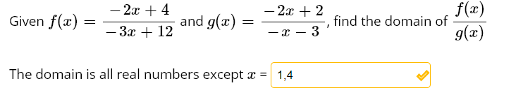 Given f(x)
- 2x + 4
and g(x)
– 2x + 2
f(x)
find the domain of
За + 12
— х — 3
g(x)
-
The domain is all real numbers except x = 1,4
