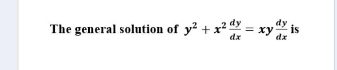 2 dy
dy is
dx
dx
The general solution of y² + x²
