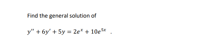 Find the general solution of
y" + 6y' + 5y = 2e* + 10e5×
