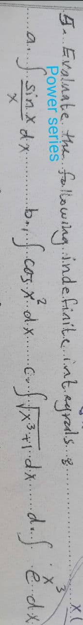 g. Evaluate the fullowing. indefiaite.int.agrals.8.
Power series
sinx dx:
b., f cos dx c. fatda daf ě de
