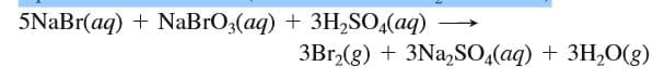 5NaBr(aq) + NaBrO3(aq) + 3H,SO,(aq)
3Br,(g) + 3Na,SO,(aq) + 3H,0(g)
