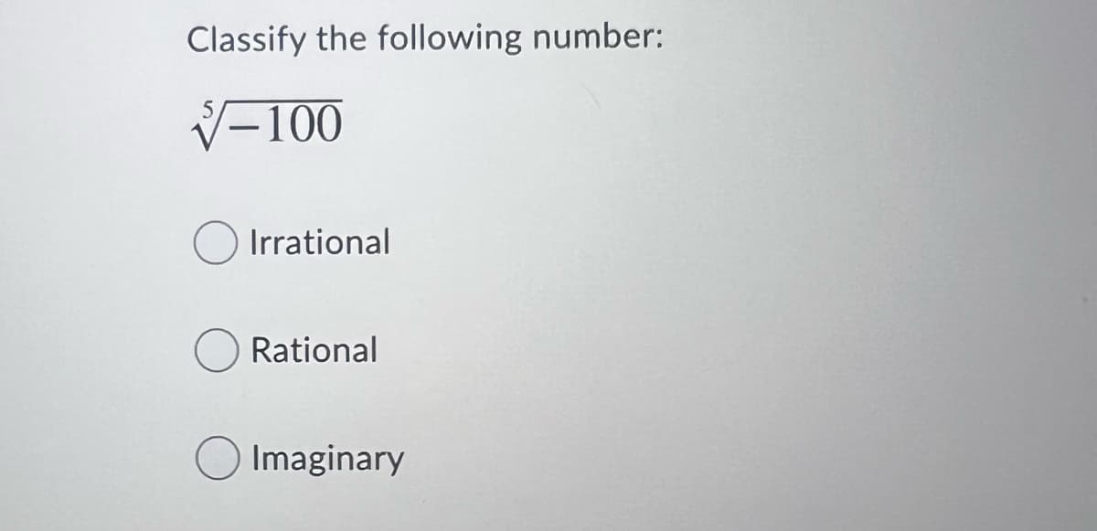 Classify the following number:
V-100
Irrational
Rational
O Imaginary
