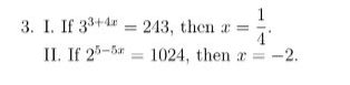 1
3. I. If 3+4 = 243, then r=
II. If 2"-b = 1024, then r -2.
