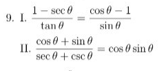 1- sec 0
9. I.
cos 0 - 1
tan 6
sin 0
cos 0 + sin O
II.
sec 0 + csc 0
cos 0 sin 0
