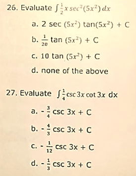 26. Evaluate fx sec²(5x²) dx
a. 2 sec (5x) tan(5x2) + C
b. tan (5x?) + C
20
c. 10 tan (5x?) + C
d. none of the above
27. Evaluate S csc 3x cot 3x dx
a. - csc 3x + C
b. - csc 3x + C
* csc 3x + C
C.
d. - csc 3x + C
