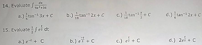 dx
14. Evaluate f;
9x?+36
a.) tan- 3x + C b.)tan- 2x + C
c.) tan-+ C
d.) tan-i 2x + C
15. Evaluate Se dt
a.) e-t + C
b.) e + C
c.) ef + C
d.) 2ež + C
