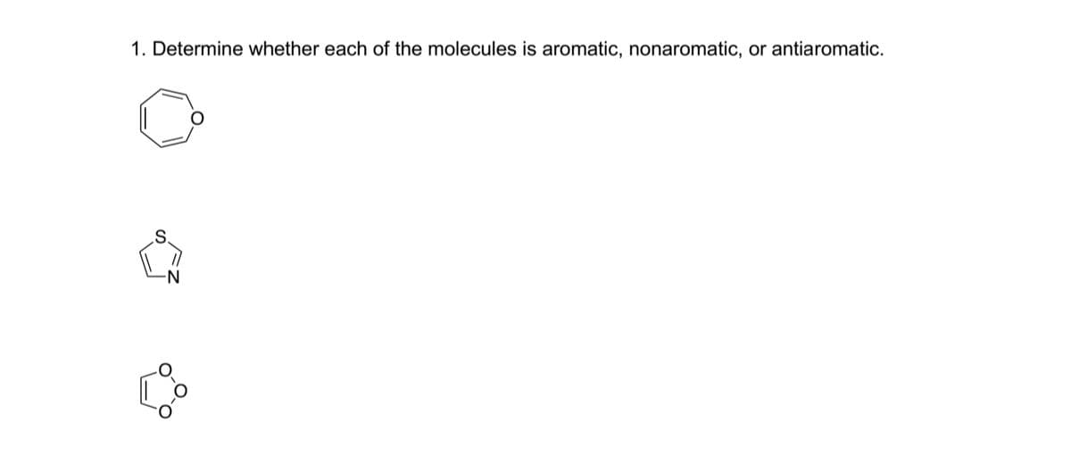 1. Determine whether each of the molecules is aromatic, nonaromatic, or antiaromatic.
-N-
