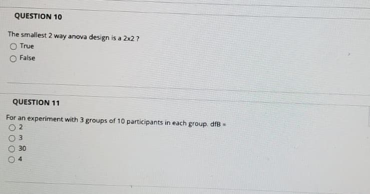 QUESTION 11
For an experiment with 3 groups of 10 participants in each group. dfB =
O 2
30
4.
