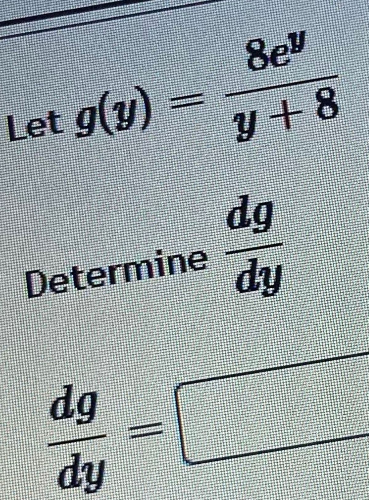 8e"
Let g(y)
+8
dg
Determine
dy
dg
dy
