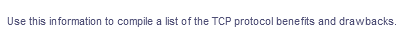 Use this information to compile a list of the TCP protocol benefits and drawbacks.