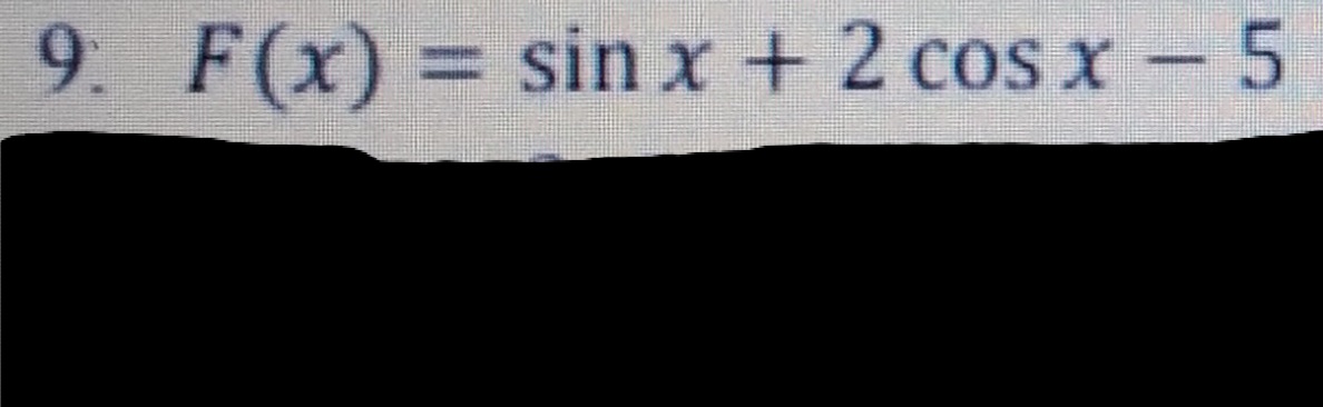 9: F(x) = sin x +2 cos x 5
