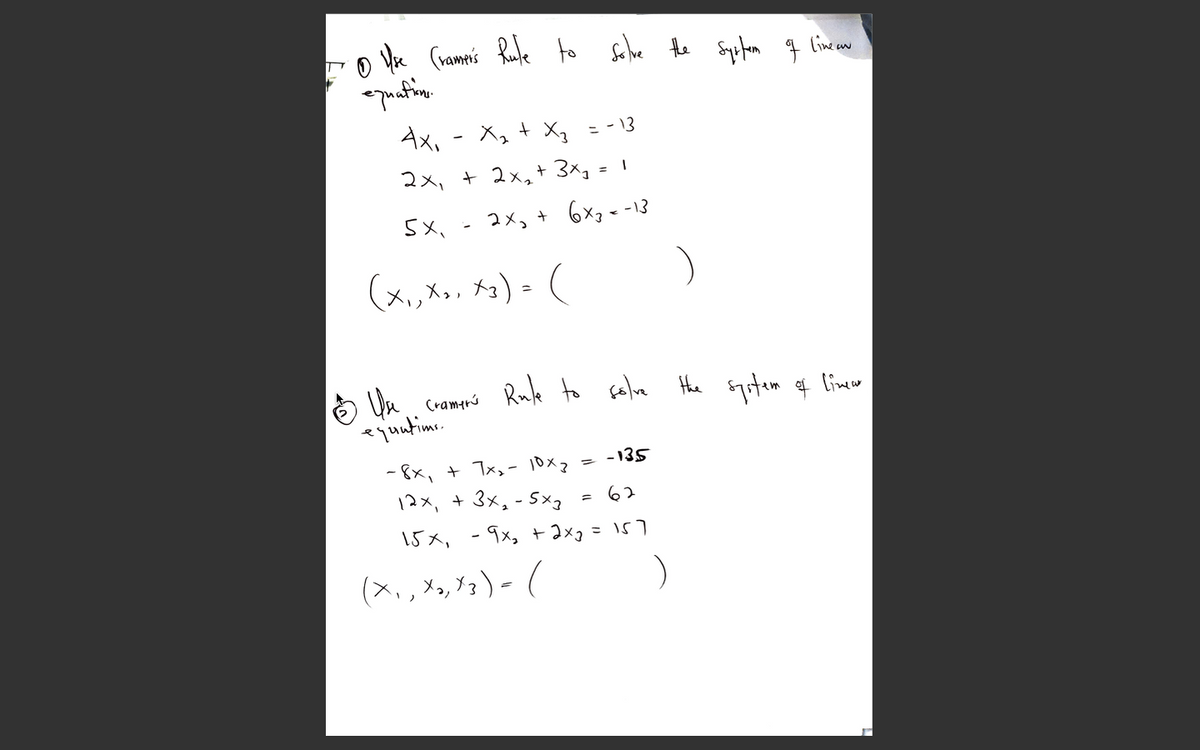o Ve (ram's Rufe to Sche the Sypfon
line an
Ax, - X, + X,
こ- 13
2メ、+ 2x,+ 3x, = |
2メ,+ 6×,- -13
(メ,メ,) -(
も a
cramprs Rule to felve Hhe syitem of limer
jutim.
- 135
- 8x, + Tx,- 10x2
12x, + 3x, - Sx
62
ニ
15x, - 9x, +2xg
(x,,メ,Ya)- (
