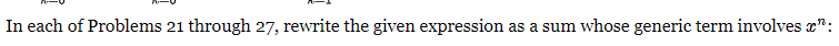 In each of Problems 21 through 27, rewrite the given expression as a sum whose generic term involves":