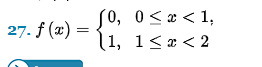 27. f(x) =
(0, 0<x< 1,
\1, 1<x<2