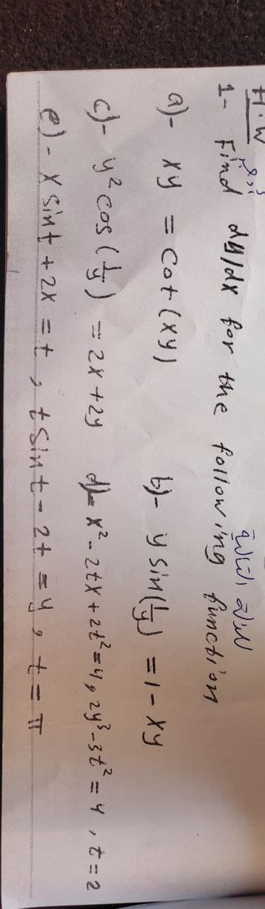 - Fnd d/dx for the follow i'ng functi'on
a)- xy =
Cot (Xy)
b)- y sin(yJ =1- Xy
c)- y? cos (t)
dL. x-ztx +2t=4, 2y3-3t°=4,t= 2
2x+2y
e)-X Sint + 2X
= +, tSint- 2+ = 4 e t= TT
