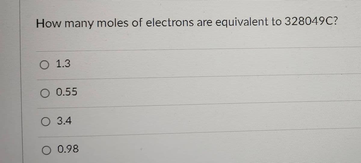 How many moles of electrons are equivalent to 328049C?
O 1.3
O 0.55
O 3.4
O 0.98
