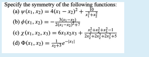 Specify the symmetry of the following functions:
(a) w (x1, x2) = 4(x1 – x2)² +
10
(b) 4(x1, x2) = -
3(x1=32)
2(x1-x2)²+7
(c) x (x1, x2, x3) = 6x1x2x3+
2절+2절+2x3+5
(d) 0(x1, x2) = 3e-
x2+3
