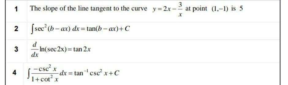 3
1
The slope of the line tangent to the curve y=2x-2 at point (1,-1) is 5
(sec (b- ax) dx = tan(b- ax)+ C
d
- In(sec2x) tan 2.x
dx
3
--csc x
4
-csc²
dx tancsc x+C
dx%D
1+cot
2.
