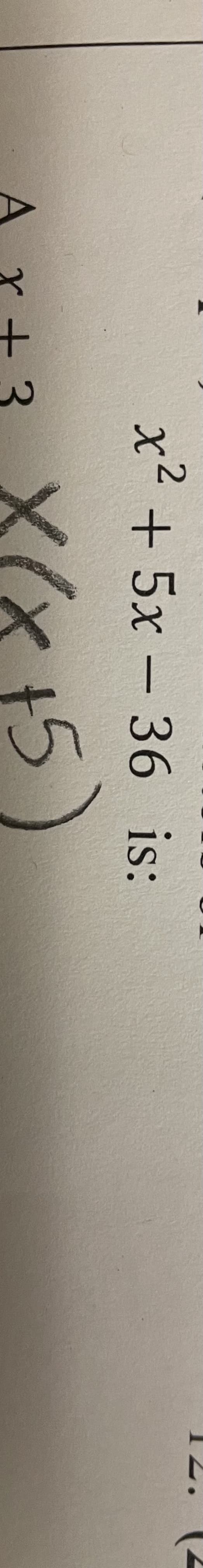 +
3.
x² + 5x – 36 is:
