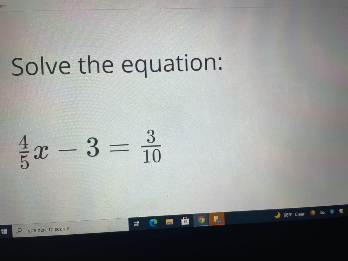 Pps
Solve the equation:
a - 3 =
10
68°F Clear
5
P Type here to search
