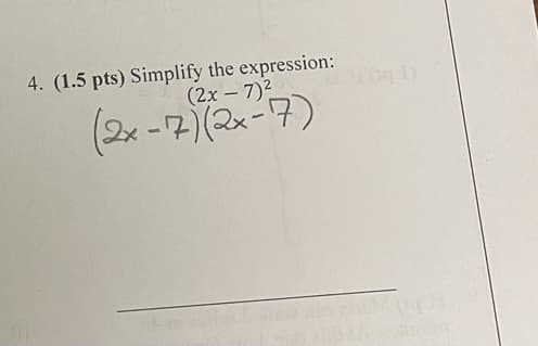 4. (1.5 pts) Simplify the expression:
(2x – 7)2
(2x -7)(2x-7)
