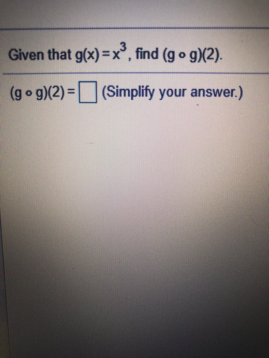 .3
Given that g(x)=x, find (g o g)(2).
(go g)(2) = (Simplify your answer.)
