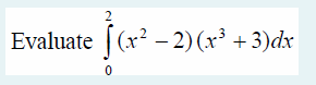 2
Evaluate [
(x² – 2) (x³ + 3)dx
