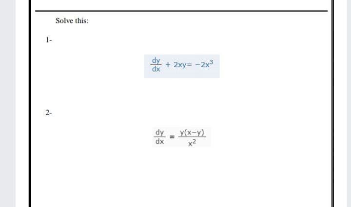 Solve this:
1-
+ 2xy= -2x3
2-
dy
dx
y(x-y)
x2
%3D
