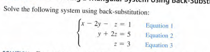 Solve the following system using back-substitution:
x- 2y - z = 1
Equation 1
y + 2z = 5
Equation 2
z = 3
Equation 3
