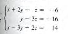 x+2y-
+ 2y - z = -6
9-
y - 3z = -16
(r- 3y + 2z 14

