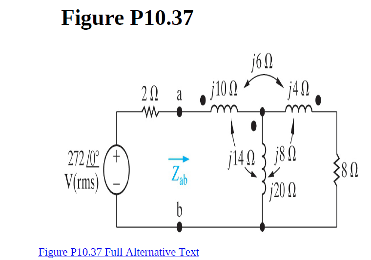 Figure P10.37
j60
20 a
j100
140
ur
272 (0° (+
V(rms)
j14.0 3 j8N
Zh
380
ab
j202
Figure P10.37 Full Alternative Text

