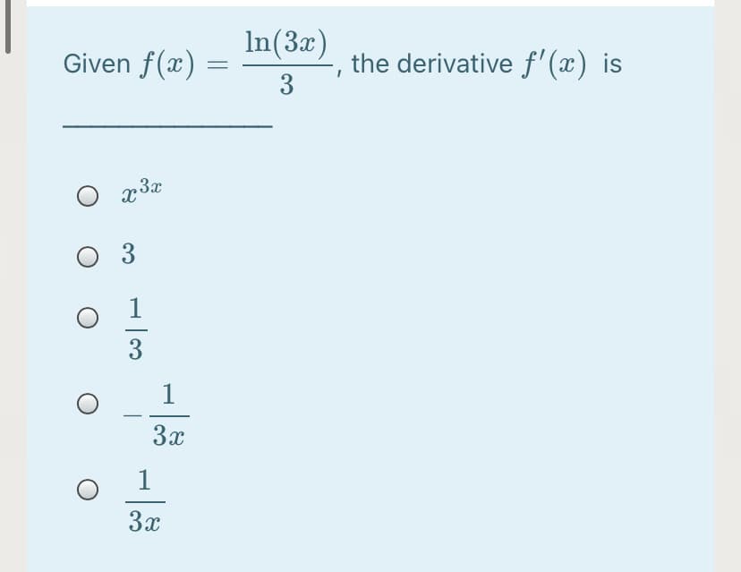In(3x)
Given f(x)
the derivative f' (x) is
3
O x3x
3
3
1
3x
3x

