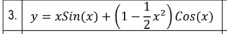 1
3.|
y = xSin(x) + (1 – ÷x²) Cos(x)
(1-**) Cos(x)
