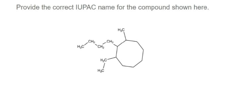 Provide the correct IUPAC name for the compound shown here.
H;C
„CHe
H2C
