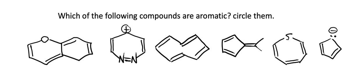 Which of the following compounds are aromatic? circle them.

