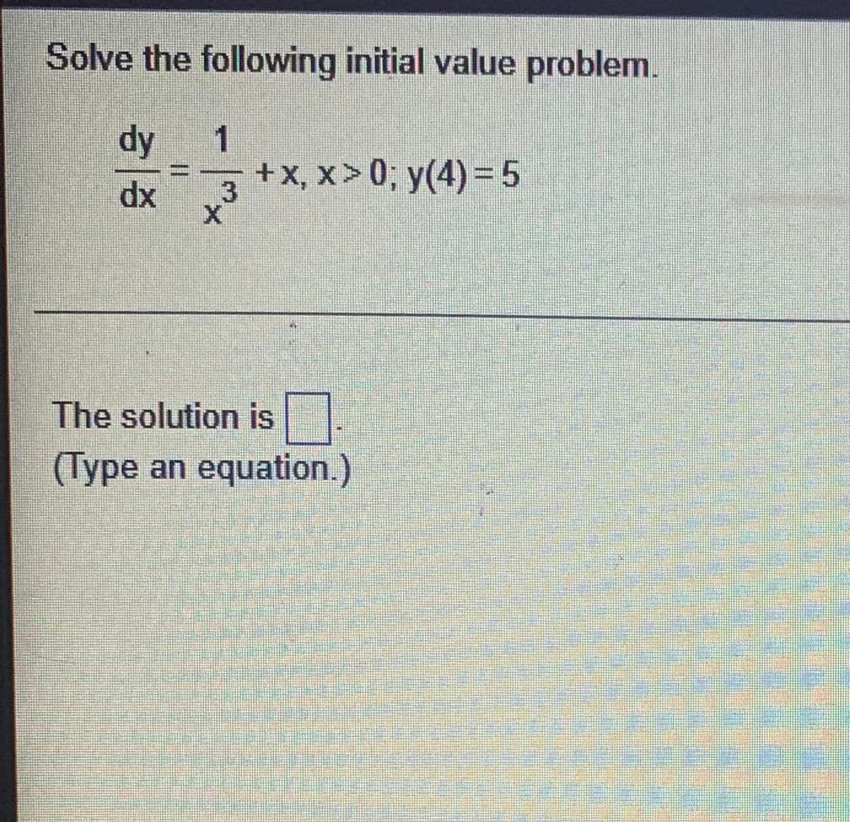 Solve the following initial value problem.
dy
TH
1
|×
+x, x>0; y(4) = 5
The solution is
(Type an equation.)