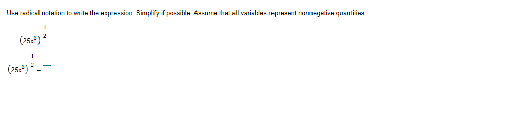 Use radical notation to write the expression. Simplify if possible. Assume that all variables represent nonnegative quantities.
(25x®)
(25,8)
