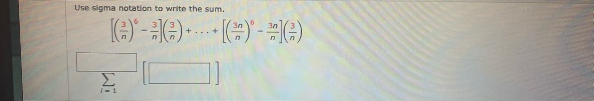 Use sigma notation to write the sum.
3n
Σ
i = 1
