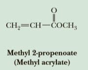 CH,=CH-COCH3
Methyl 2-propenoate
(Methyl acrylate)
