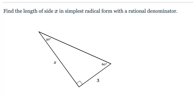 Find the length of side x in simplest radical form with a rational denominator.
30°
60°
3.
